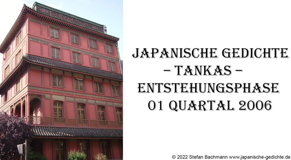 Japanische Gedichte – Tankas – Entstehungsphase 01 Quartal 2006
