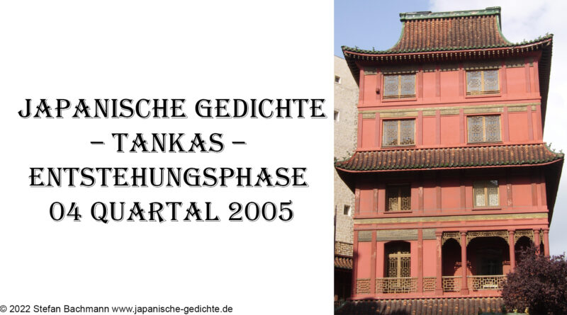 Japanische Gedichte – Tankas – Entstehungsphase 04 Quartal 2005