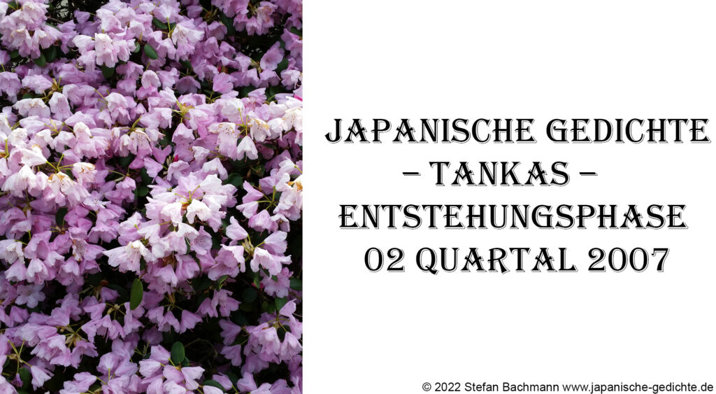 Japanische Gedichte – Tankas – Entstehungsphase 02 Quartal 2007