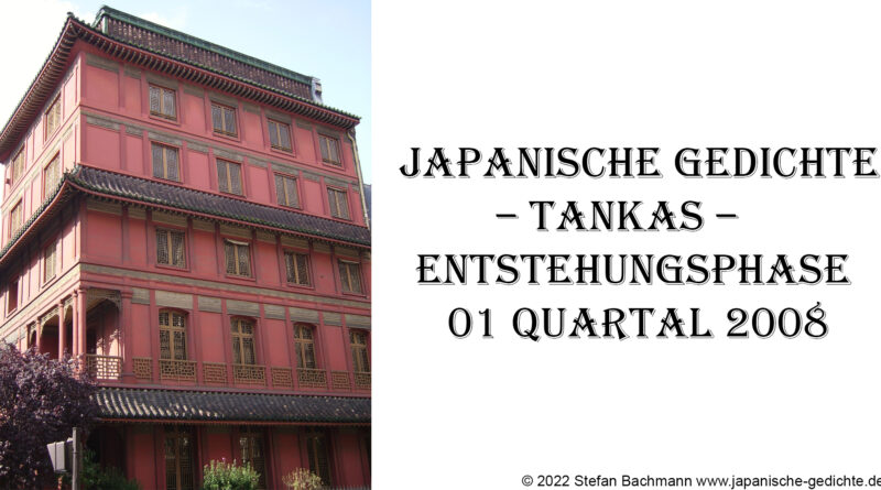 Japanische Gedichte – Tankas – Entstehungsphase 01 Quartal 2008