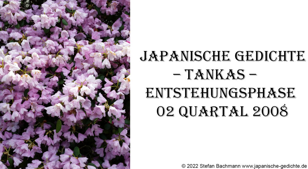 Japanische Gedichte – Tankas – Entstehungsphase 02 Quartal 2008