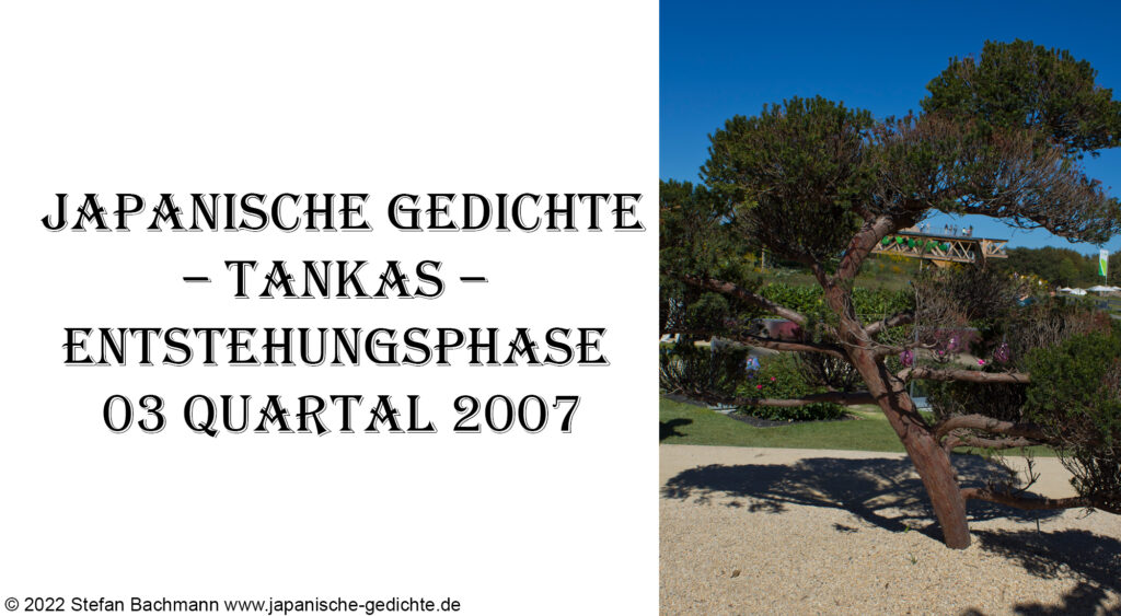 Japanische Gedichte – Tankas – Entstehungsphase 03 Quartal 2007