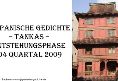 Japanische Gedichte – Tankas – Entstehungsphase 04 Quartal 2009